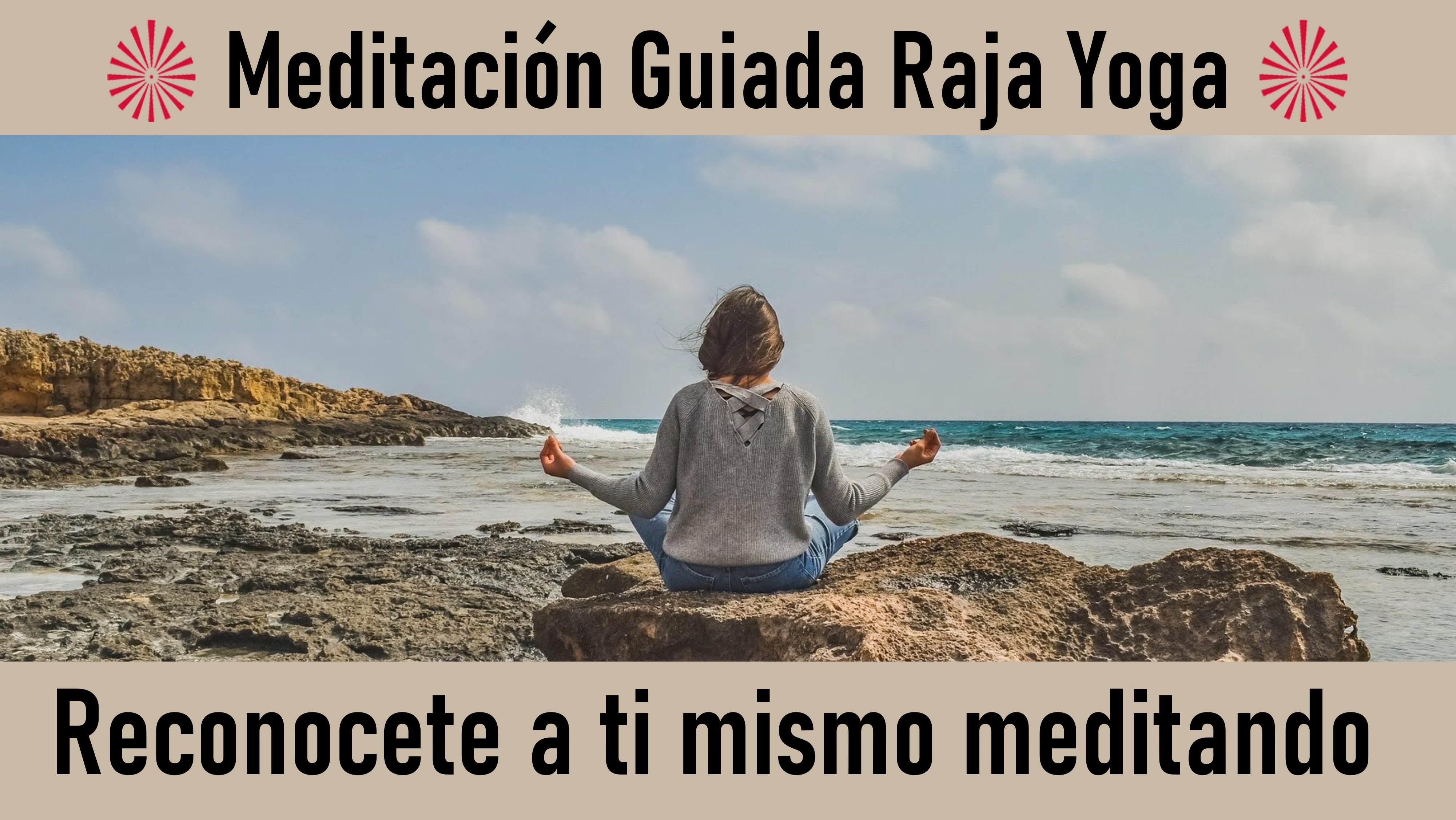 Meditación Raja Yoga: Reconócete a ti mismo meditando (8 Julio 2020)m On-line desde Sevilla