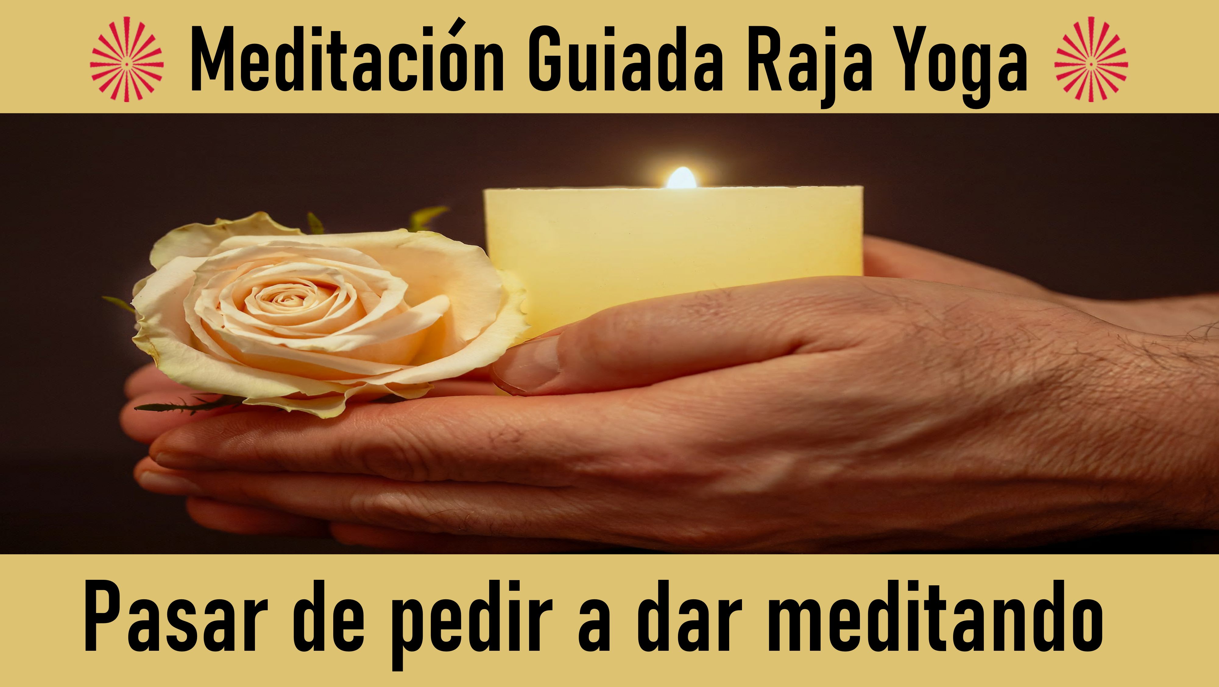 Meditación Raja Yoga: Pasar de pedir a dar meditando (16 Septiembre 2020) On-line desde Sevilla
