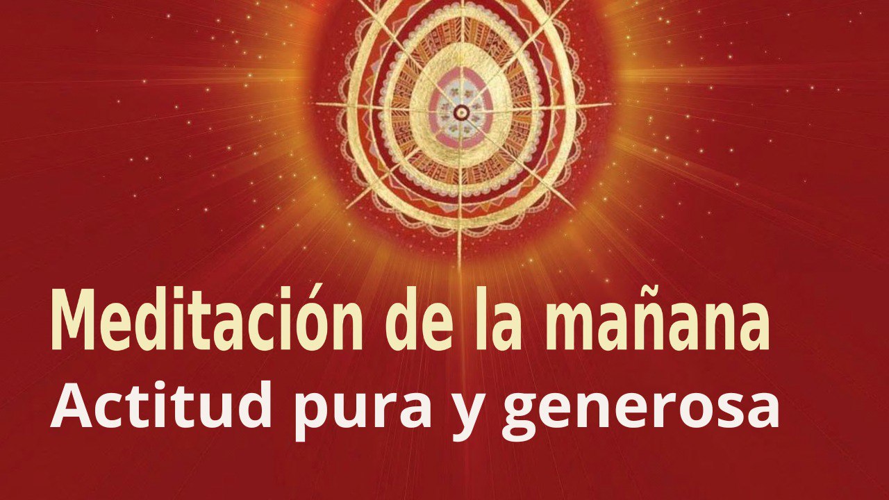 Meditación de la mañana:  Actitud pura y generosa , con María Moreno (1 Septiembre 2022)