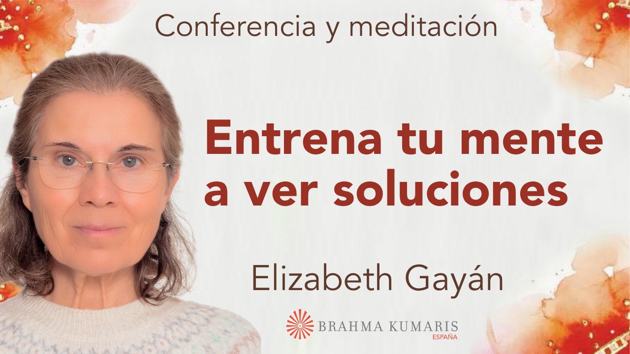 12 Julio 2025  Meditación y conferencia:  Entrena tu mente a ver soluciones