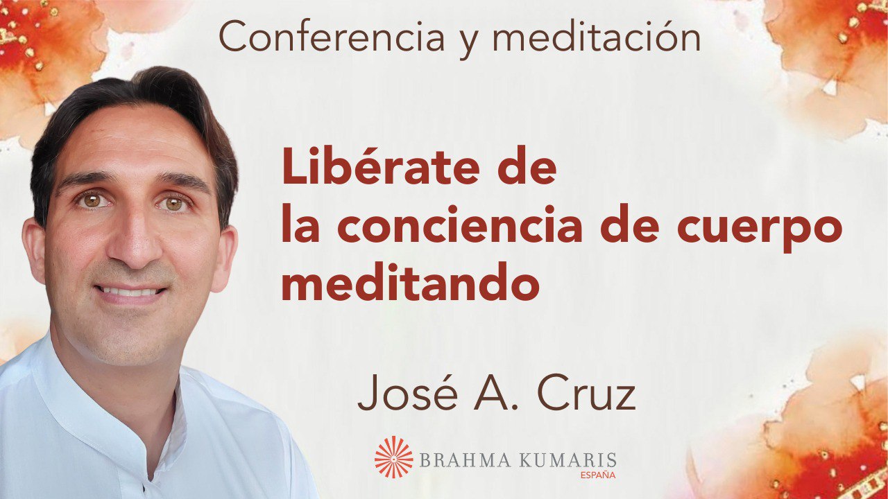 19 Marzo 2025  Meditación y conferencia: Libérate de la conciencia de cuerpo meditando