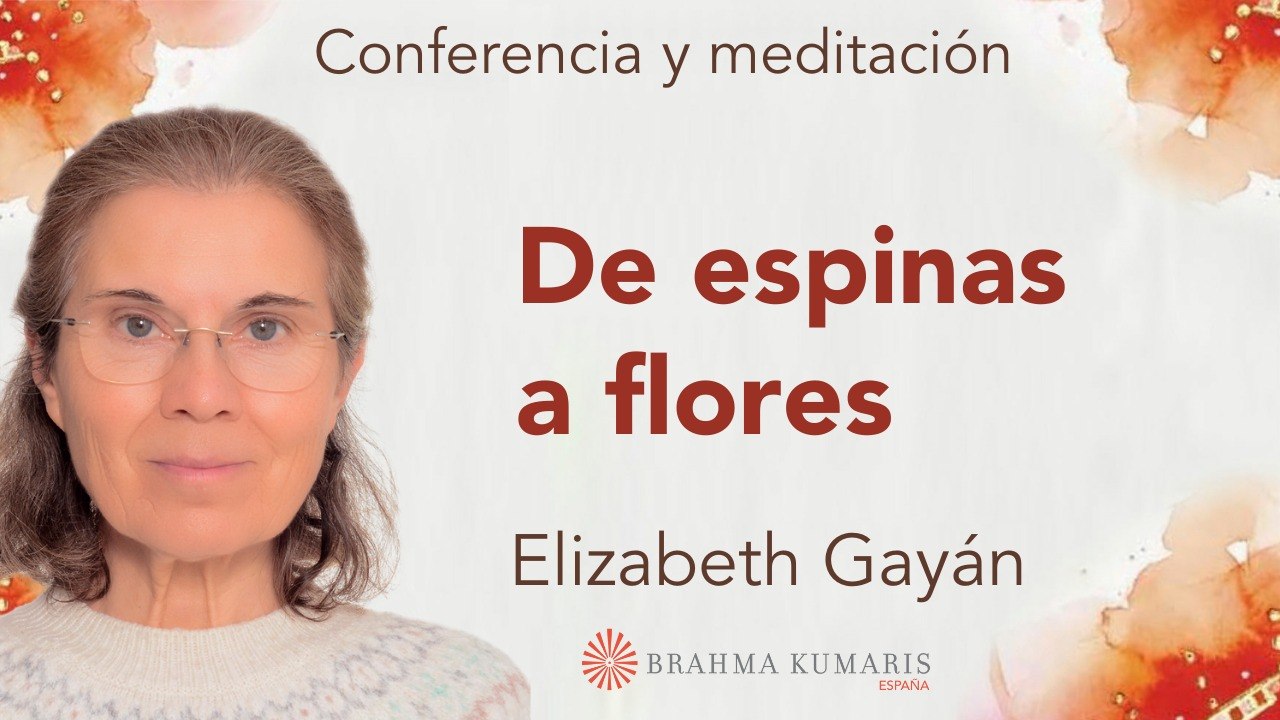 7 Febrero 2026  Meditación y conferencia:  De espinas a flores (7 Febrero 2026)