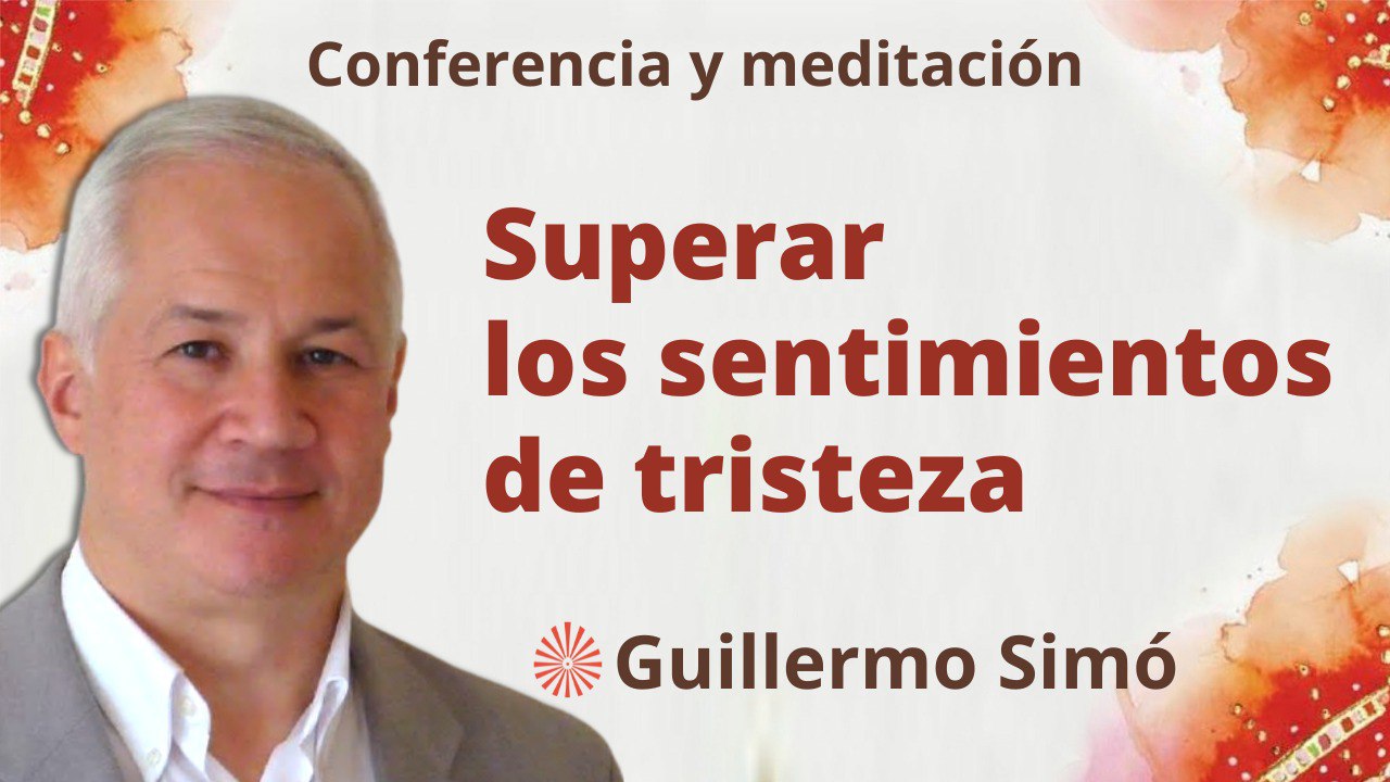 Meditación y conferencia: Superar los sentimientos de tristeza (14 Marzo 2023)