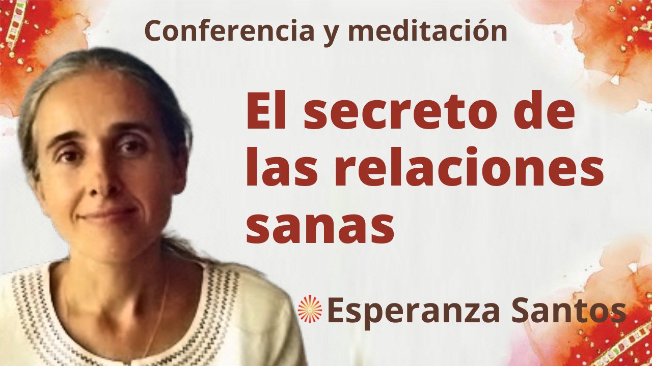 29 Junio 2022 Meditación y conferencia: El secreto de las relaciones sanas