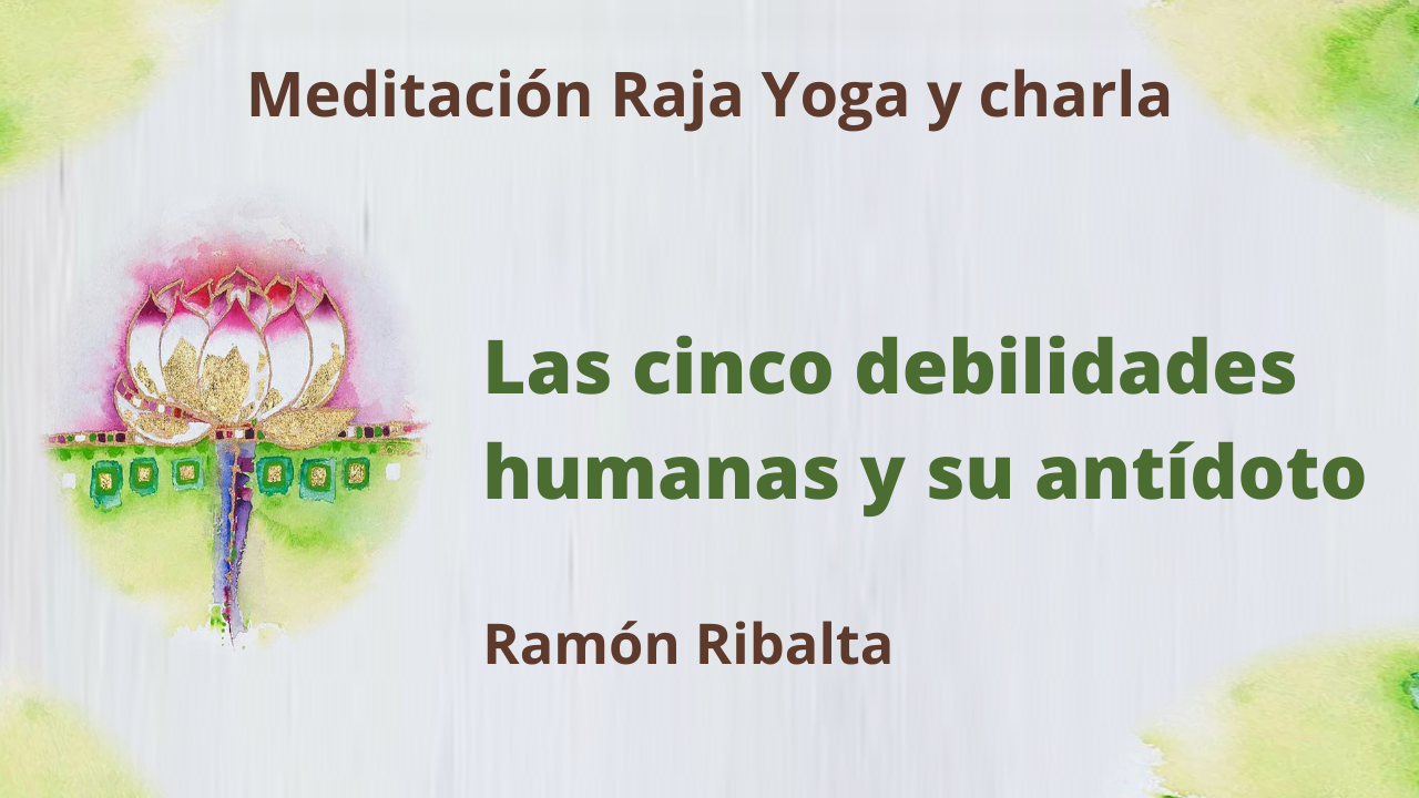 11 Enero 2021 Meditación Raja Yoga y charla: Las cinco debilidades humanas y su antídoto