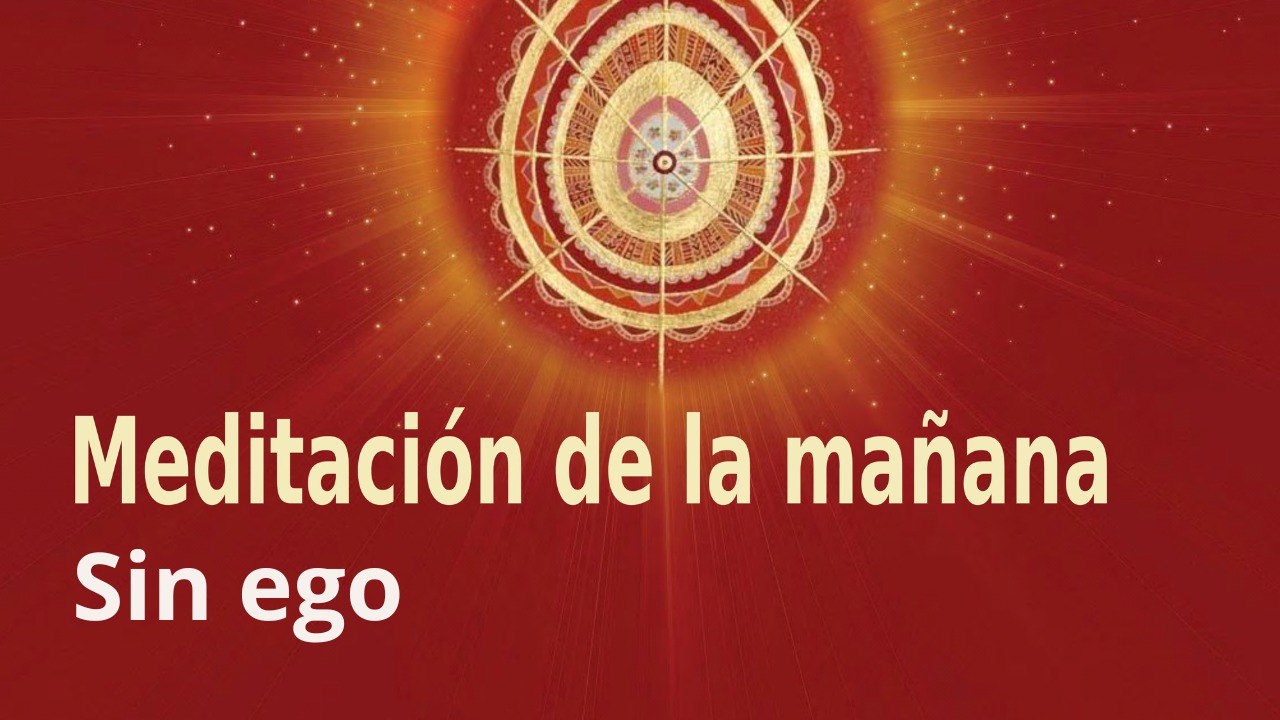 Meditación de la mañana:  Sin ego , con Esperanza Santos (9 Septiembre 2022)