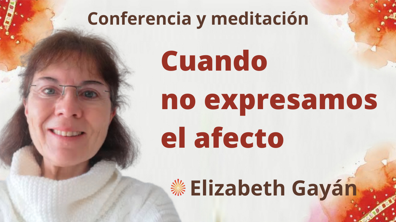 18 Diciembre 2021 Meditación y conferencia: Cuando no expresamos el afecto