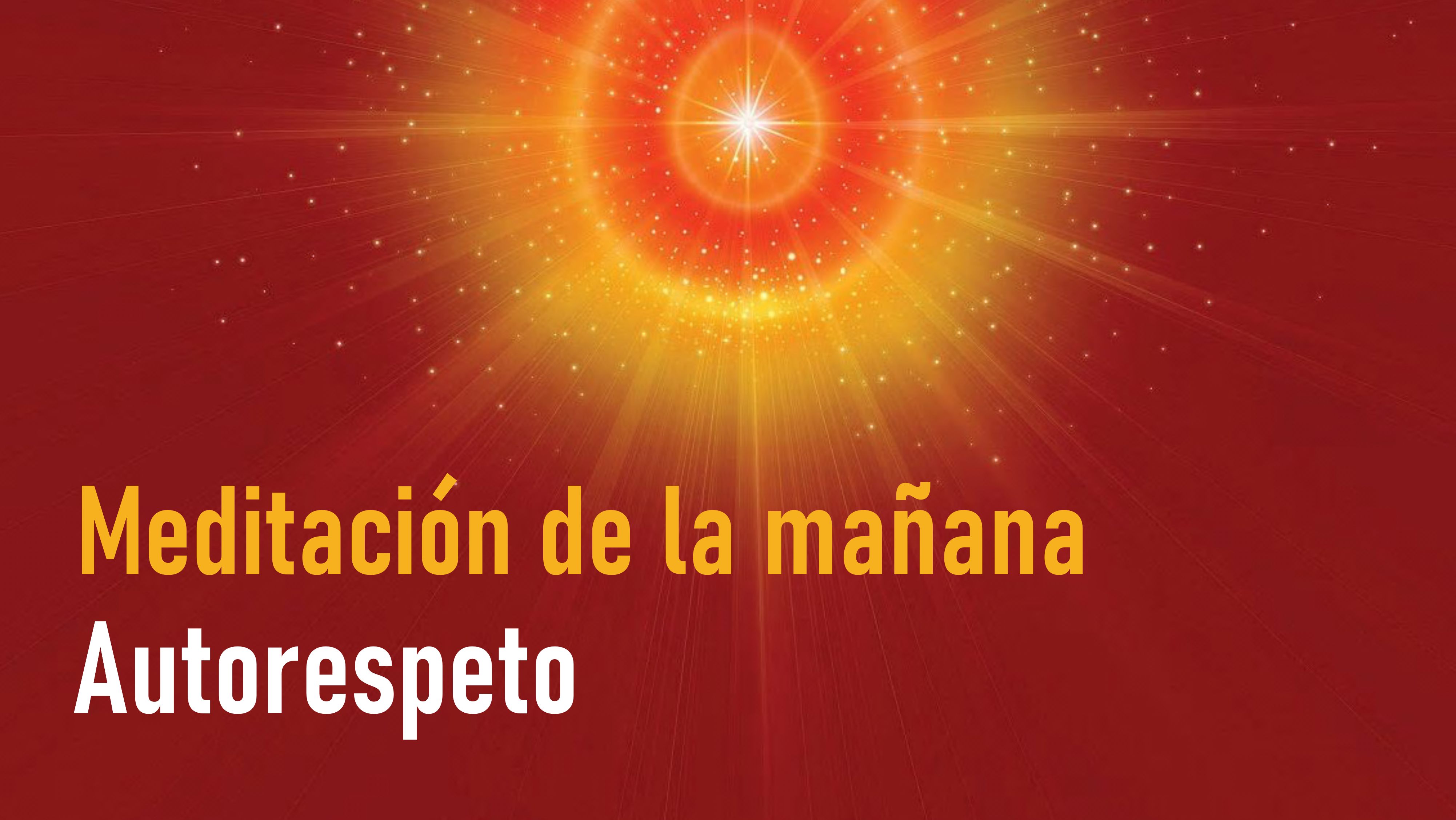 Meditación de la mañana: Autorespeto (26 Agosto 2020)