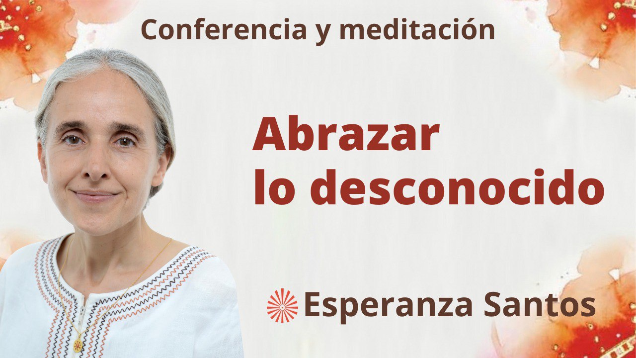 Meditación y conferencia: Abrazar lo desconocido (22 Agosto 2023)