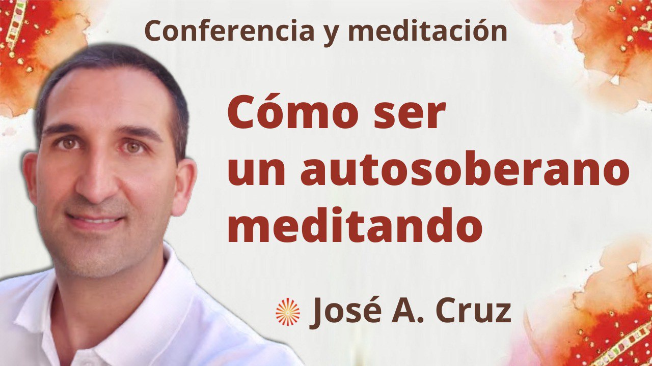 19 Octubre 2022 Meditación y conferencia: Cómo ser un autosoberano meditando