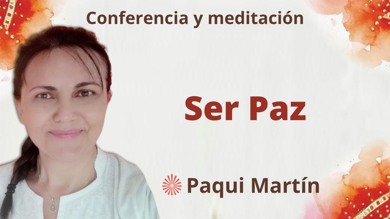 Meditación y conferencia: Ser paz (17 Abril 2023)