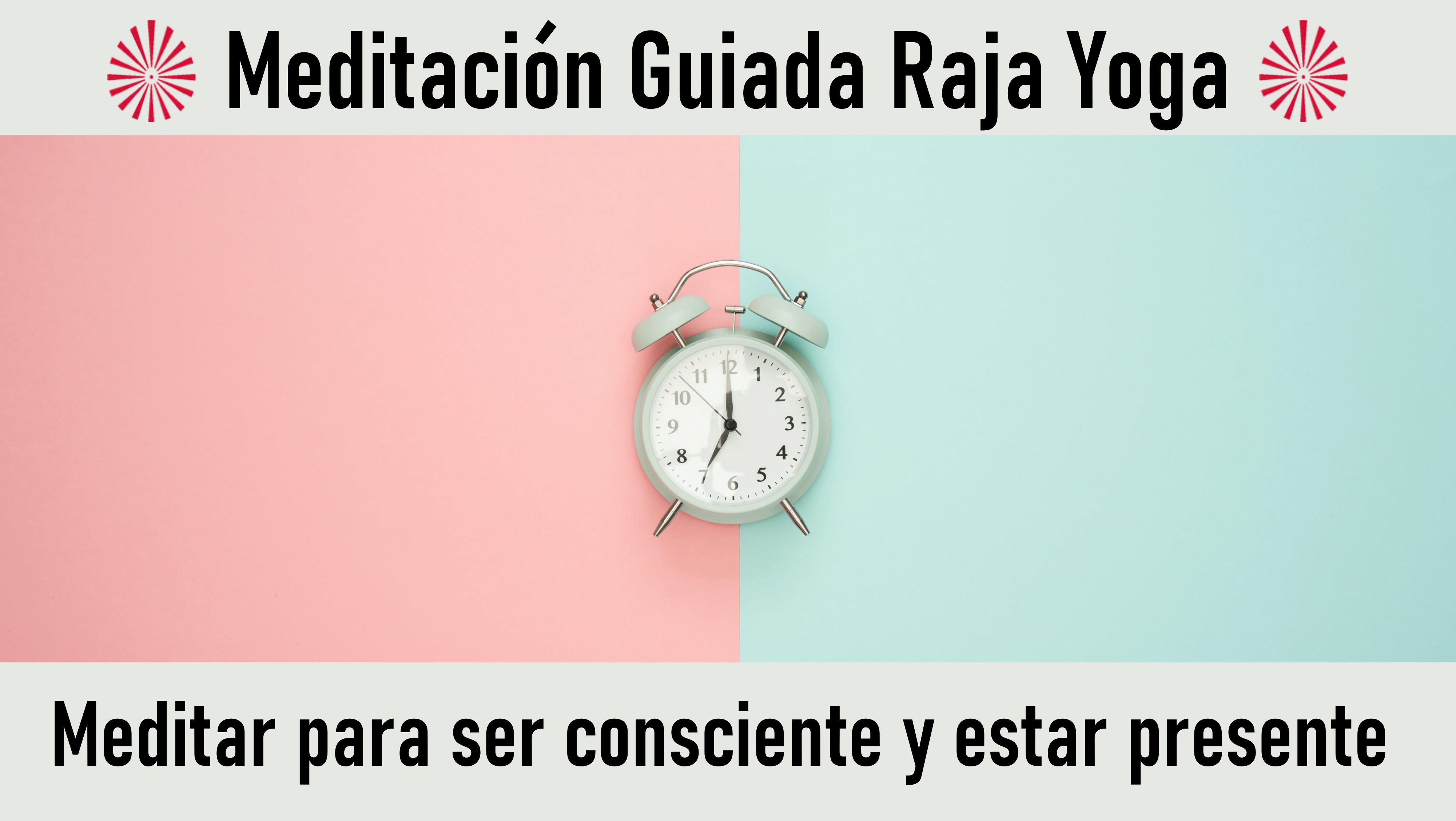 Meditación Raja Yoga: Meditar para ser consciente y estar presente (23 Septiembre 2020) On-line desde Sevilla