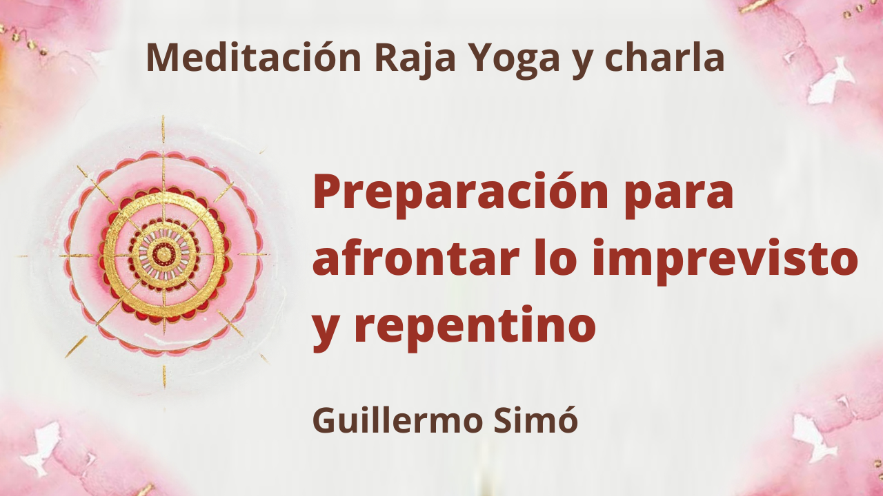 12 Enero 2021 Meditación Raja Yoga y charla: Preparación para afrontar lo imprevisto y repentino