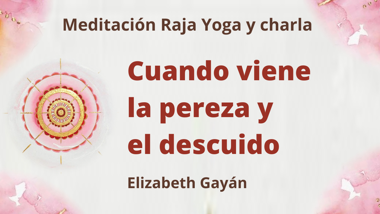Meditación Raja Yoga y charla: Cuando viene la pereza y el descuido (23 Enero 2021) On-line desde Valencia