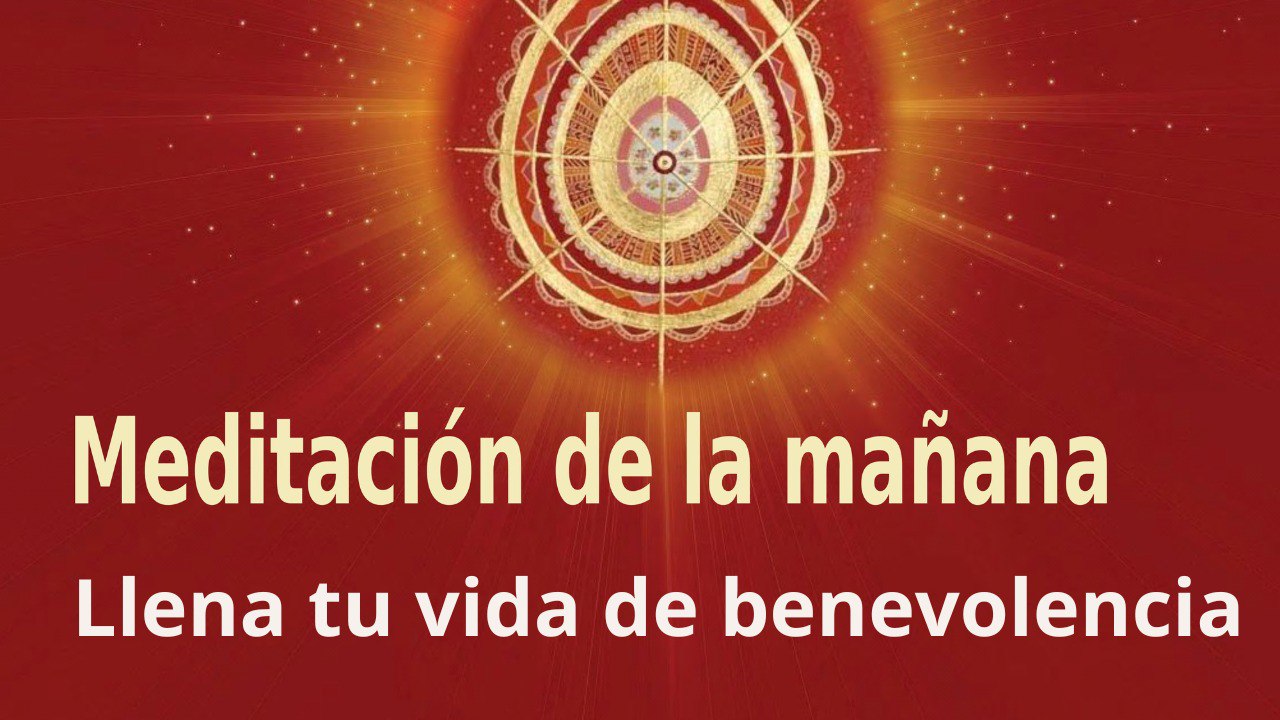 Meditación de la mañana:  Llena tu vida de benevolencia , con Enrique Simó (28 Noviembre 2022)