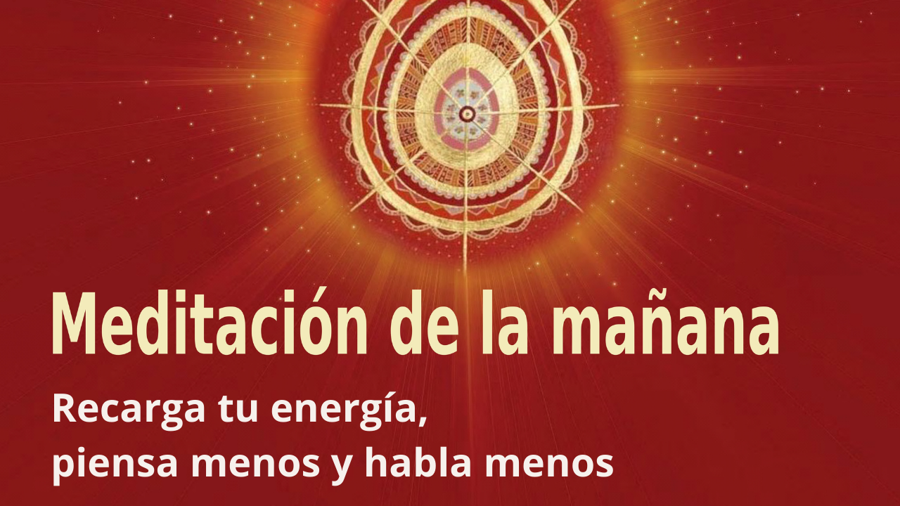 Meditación Raja Yoga de la mañana: Recarga tu energía, piensa menos y habla menos (1 Junio 2021)