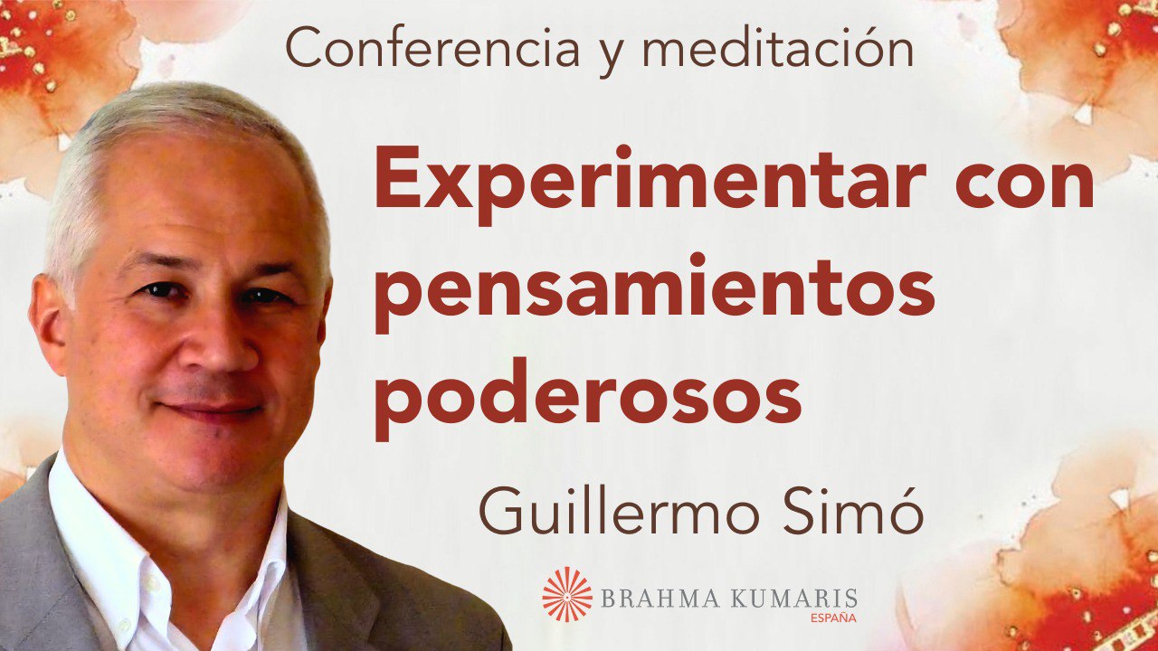 30 Septiembre 2025  Meditación y conferencia: Experimentar con pensamientos poderosos