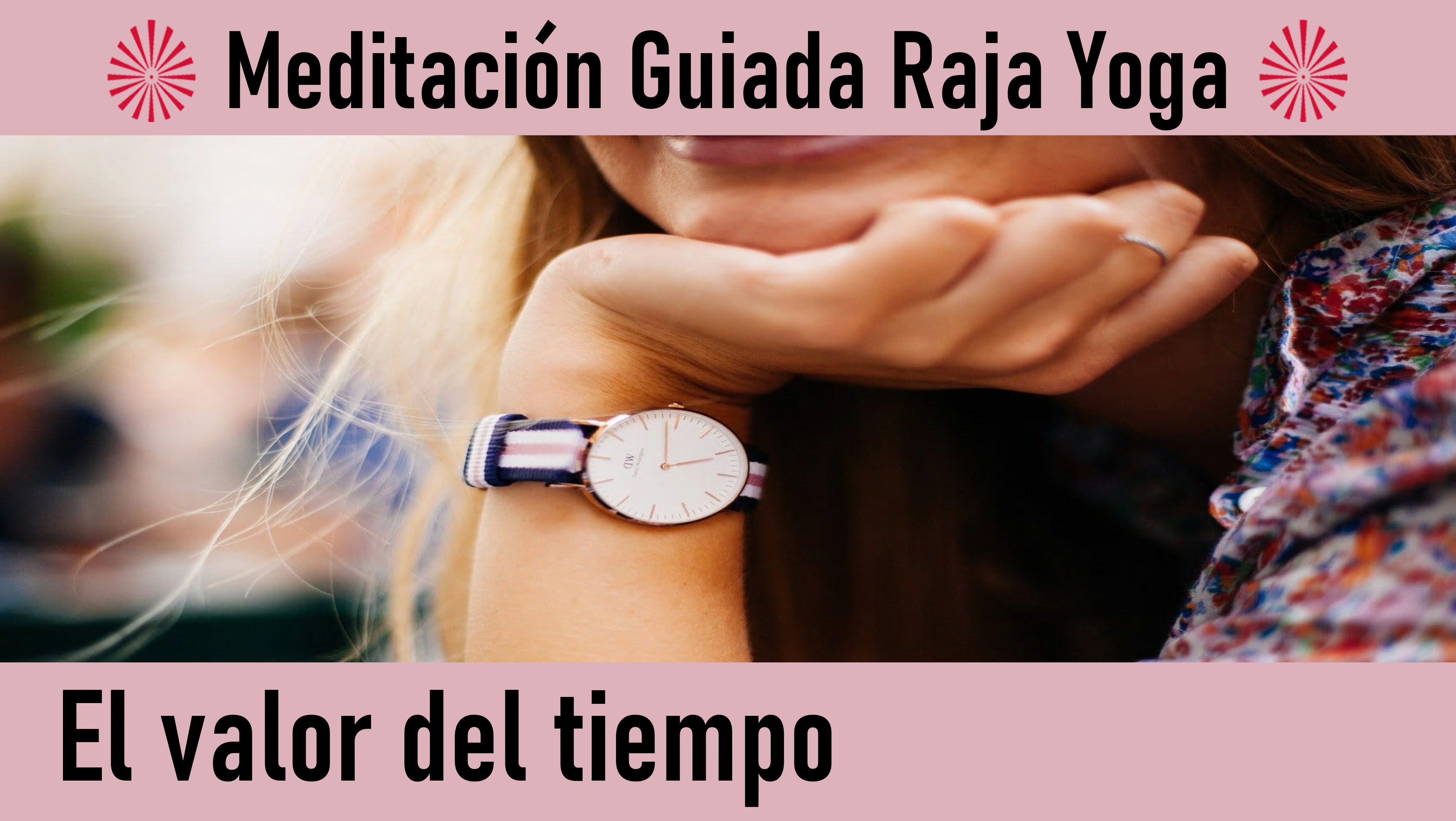 Meditación Raja Yoga:  El valor del tiempo (1 Junio 2020) On-line desde Madrid