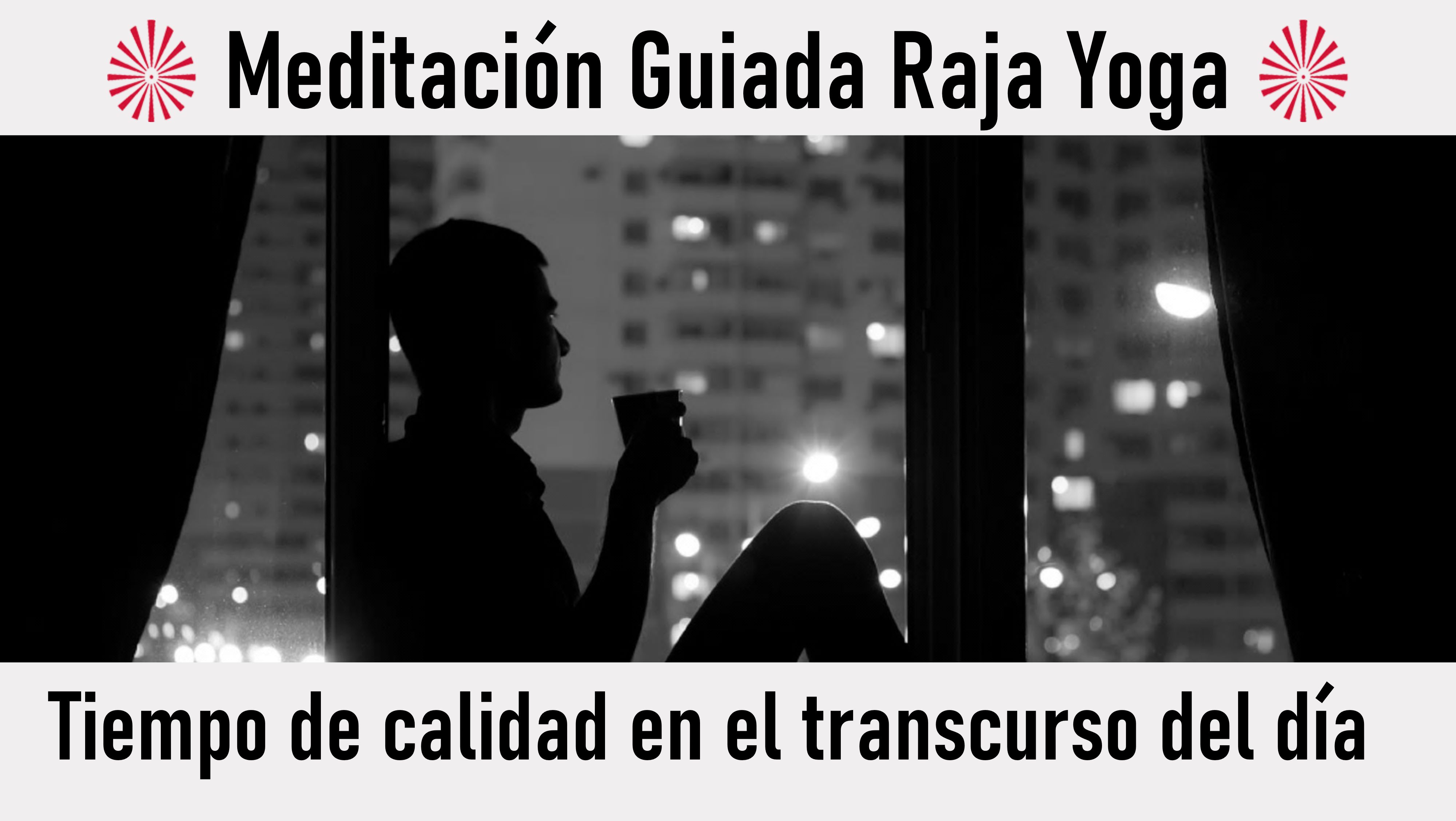Meditación Raja Yoga: Tiempo de calidad en el transcurso del día (30 Julio 2020) On-line desde Barcelona