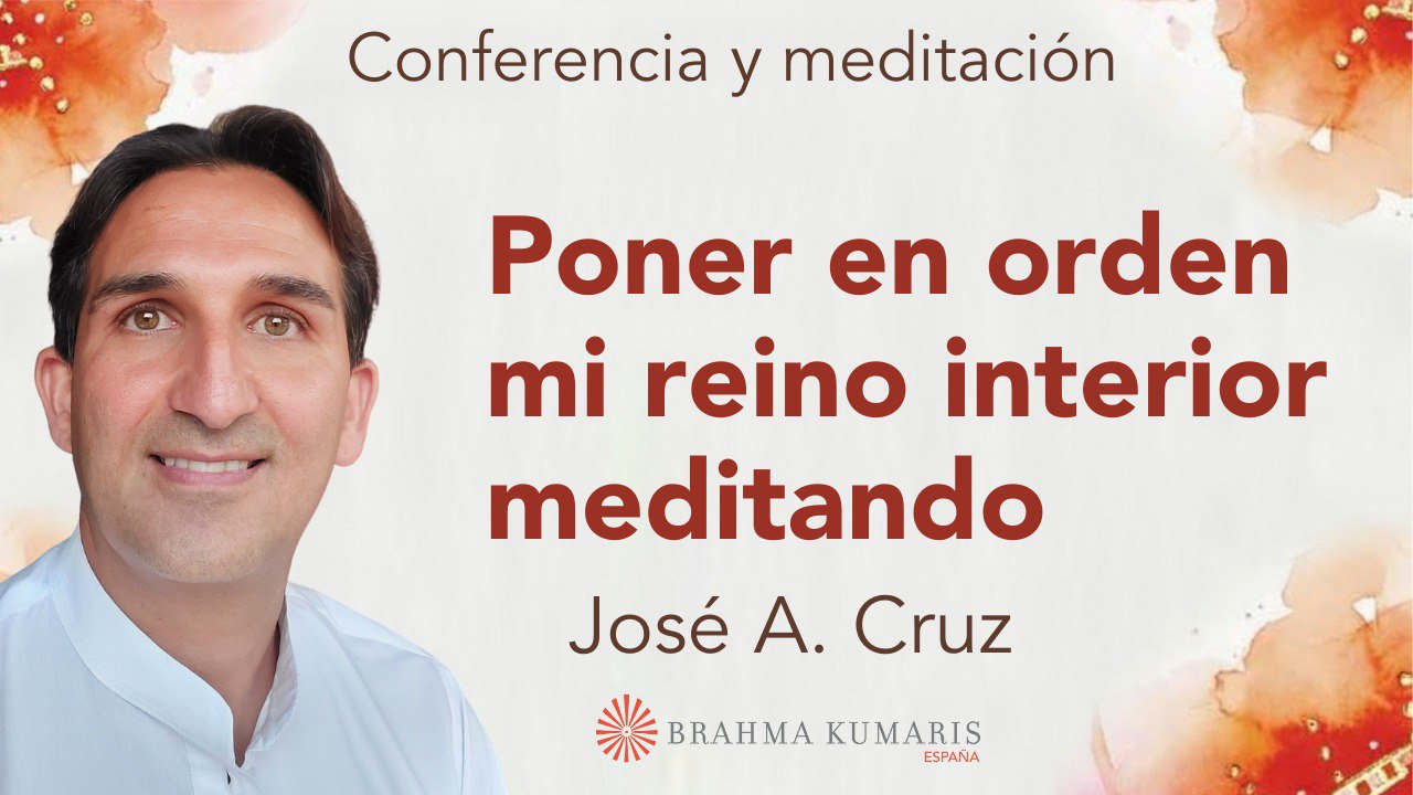 6 Noviembre 2023  Meditación y conferencia: Poner en orden mi reino interior meditando