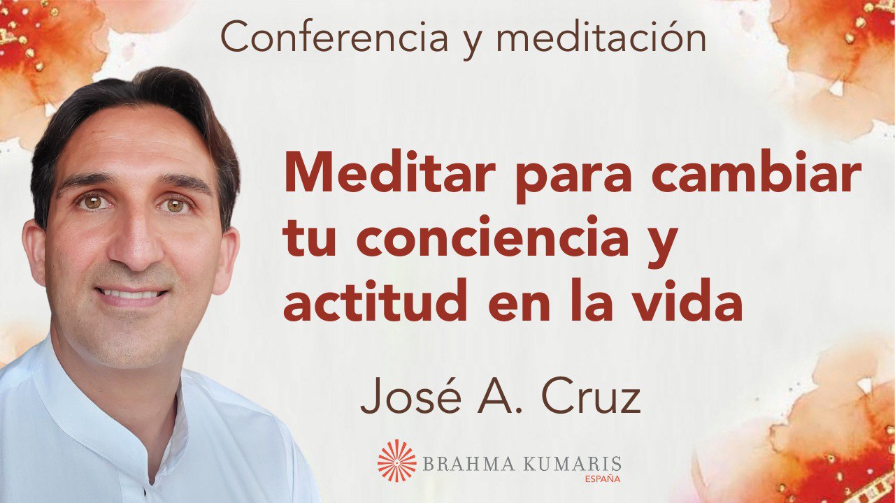 12 Marzo 2025  Meditación y conferencia: Meditar para cambiar tu actitud en la vida