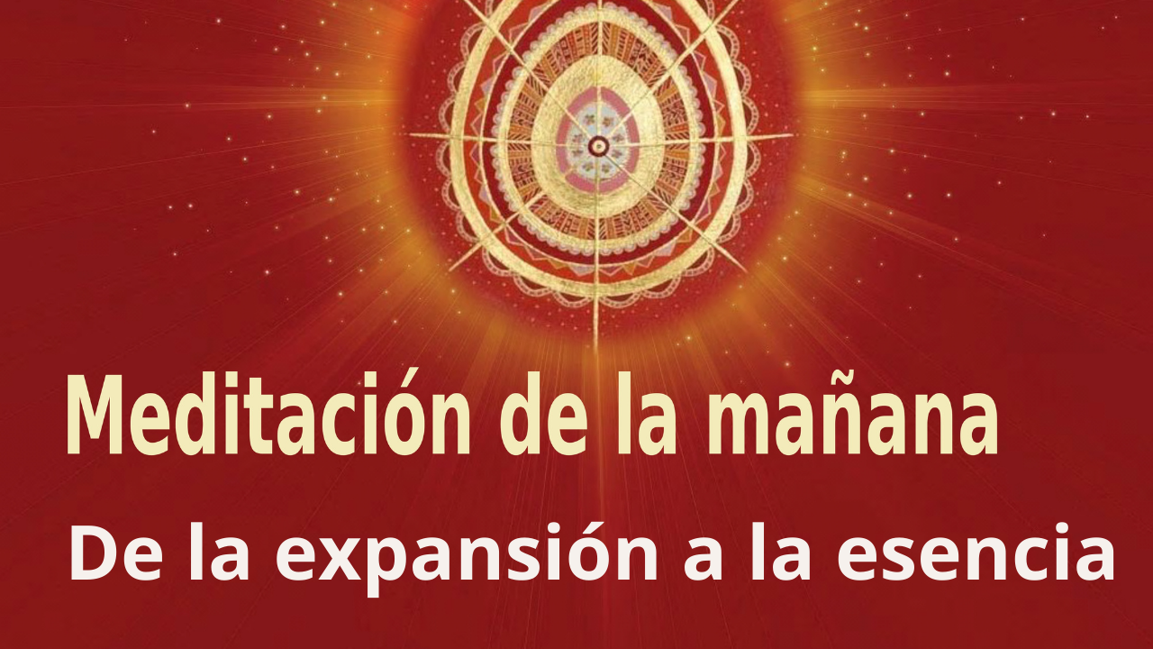 Meditación de la mañana:  De la expansión a la esencia  con Esperanza Santos (15 Diciembre 2021)