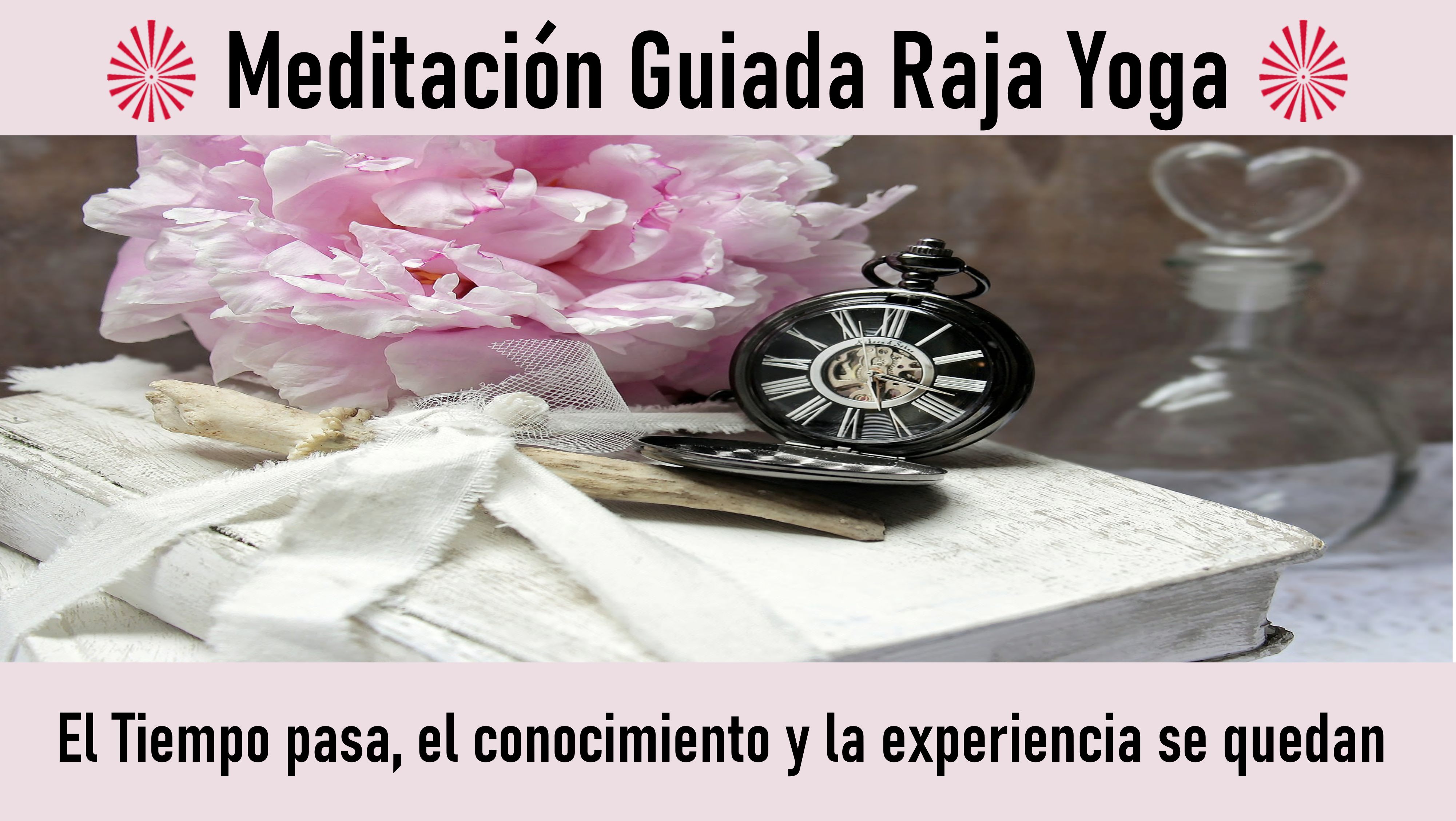 Meditación Raja Yoga: El Tiempo pasa, el conocimiento y la experiencia se quedan (19 Octubre 2020) On-line desde Madrid