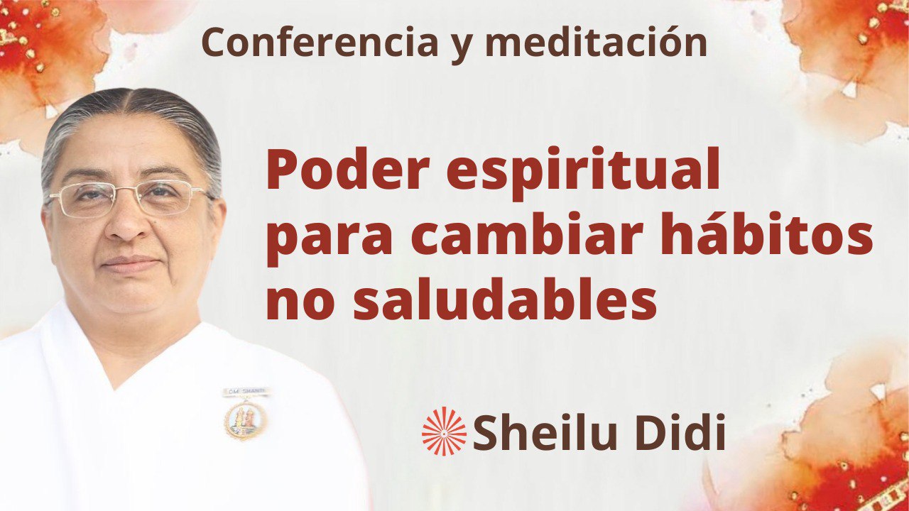 7 Septiembre 2023 Meditación y conferencia: Poder espiritual para cambiar hábitos no saludables