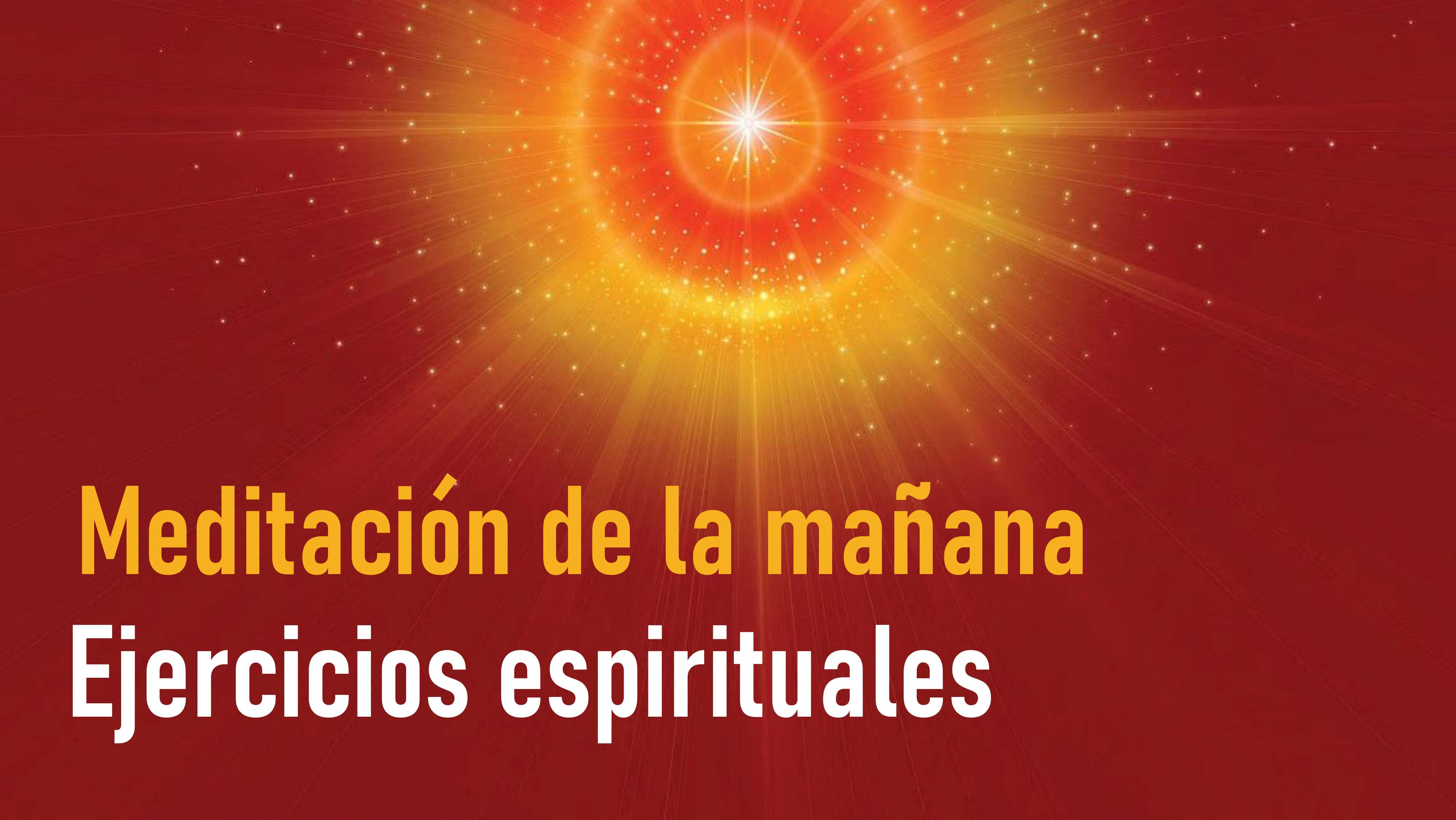 Meditación de la mañana: Ejercicios espirituales (18 Agosto 2020)