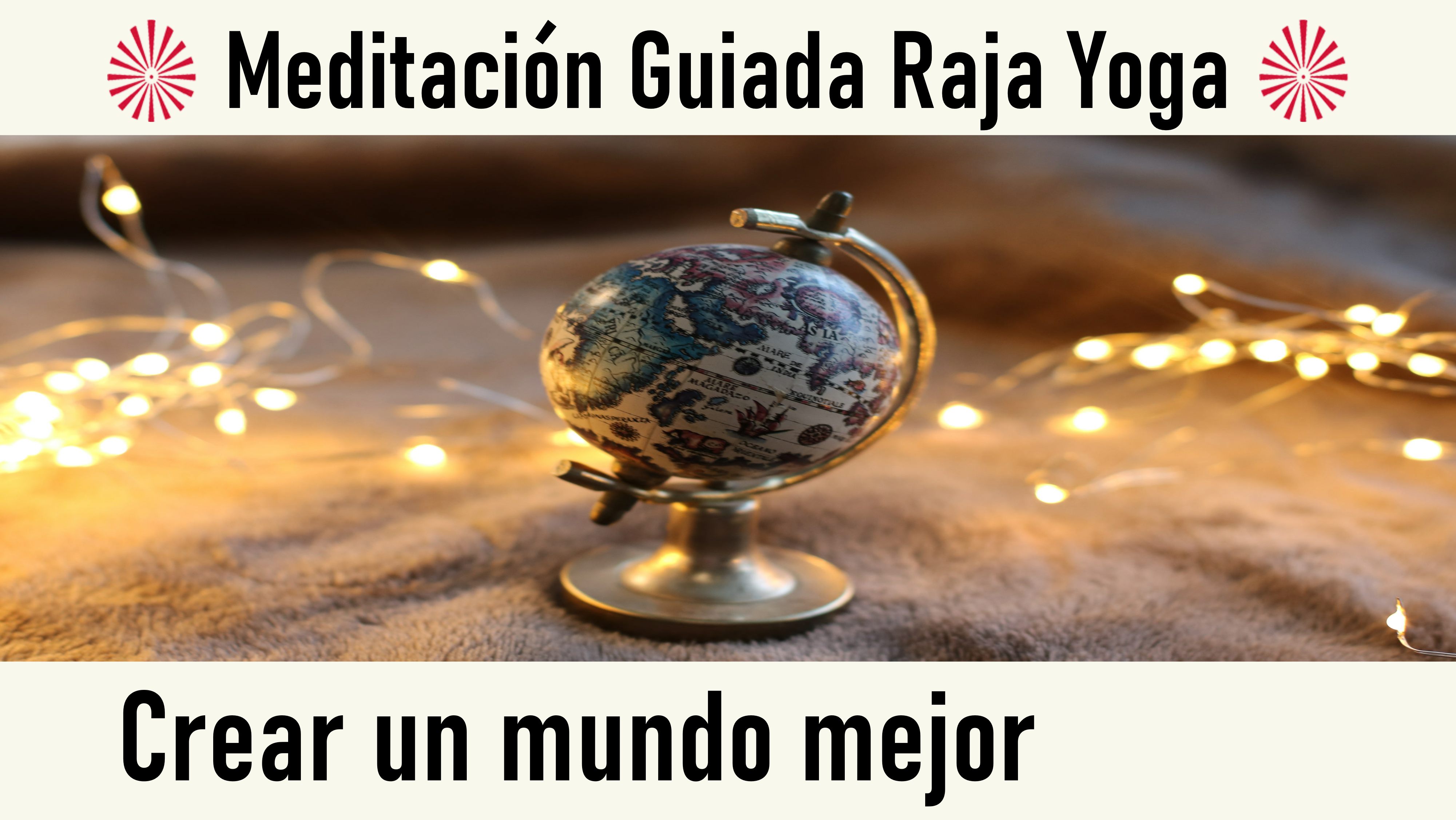 Meditación Raja Yoga: Crear un mundo mejor (27 Septiembre 2020) On-line desde Valencia