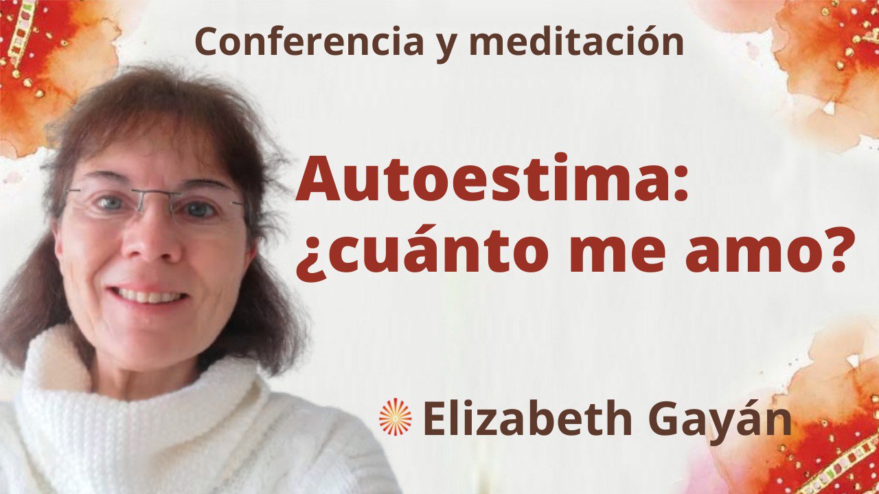 Meditación y conferencia: Autoestima ¿cuánto me amo? (26 Abril 2022)