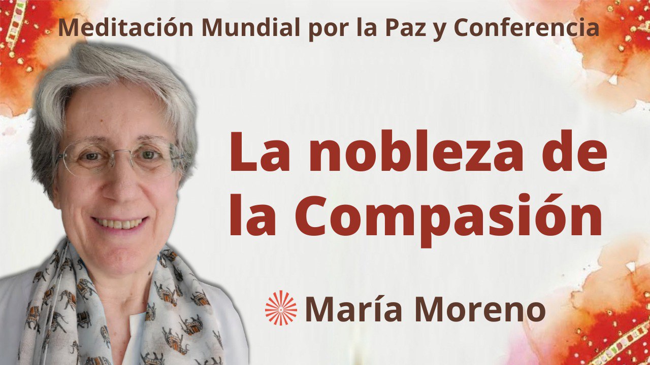 19 Marzo 2023 Meditación mundial por la Paz: La nobleza de la Compasión