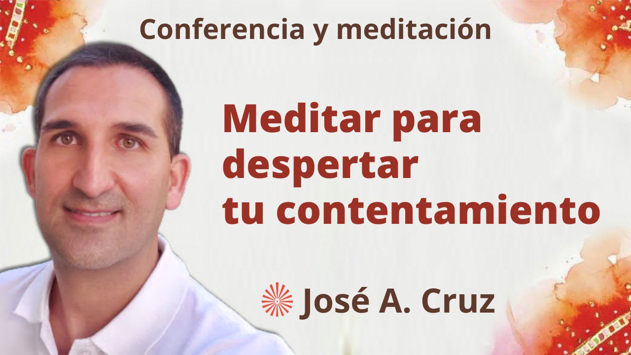 5 Abril 2023  Meditación y conferencia: Meditar para despertar tu contentamiento