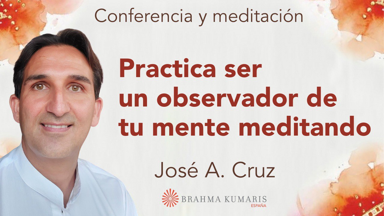 22 Noviembre 2023 Meditación y conferencia: Practica ser un observador de tu mente meditando