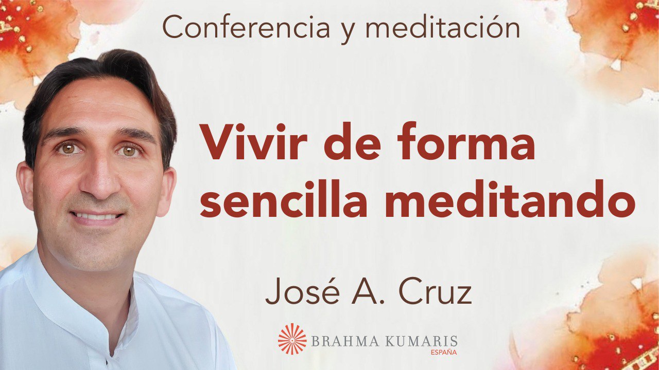 16 Abril 2025  Meditación y conferencia: Vivir de una forma sencilla meditando