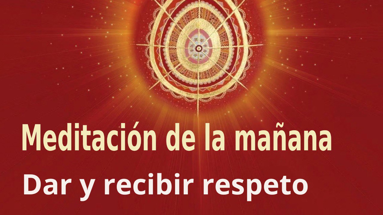 Meditación de la mañana:  Dar y recibir respeto, con Guillermo Simó (7 Junio 2023)