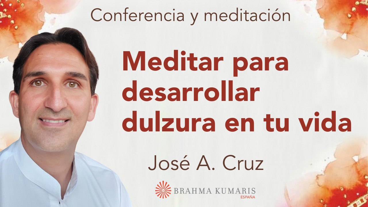 31 Enero 2024 Meditación y conferencia: Meditar para desarrollar dulzura en tu vida