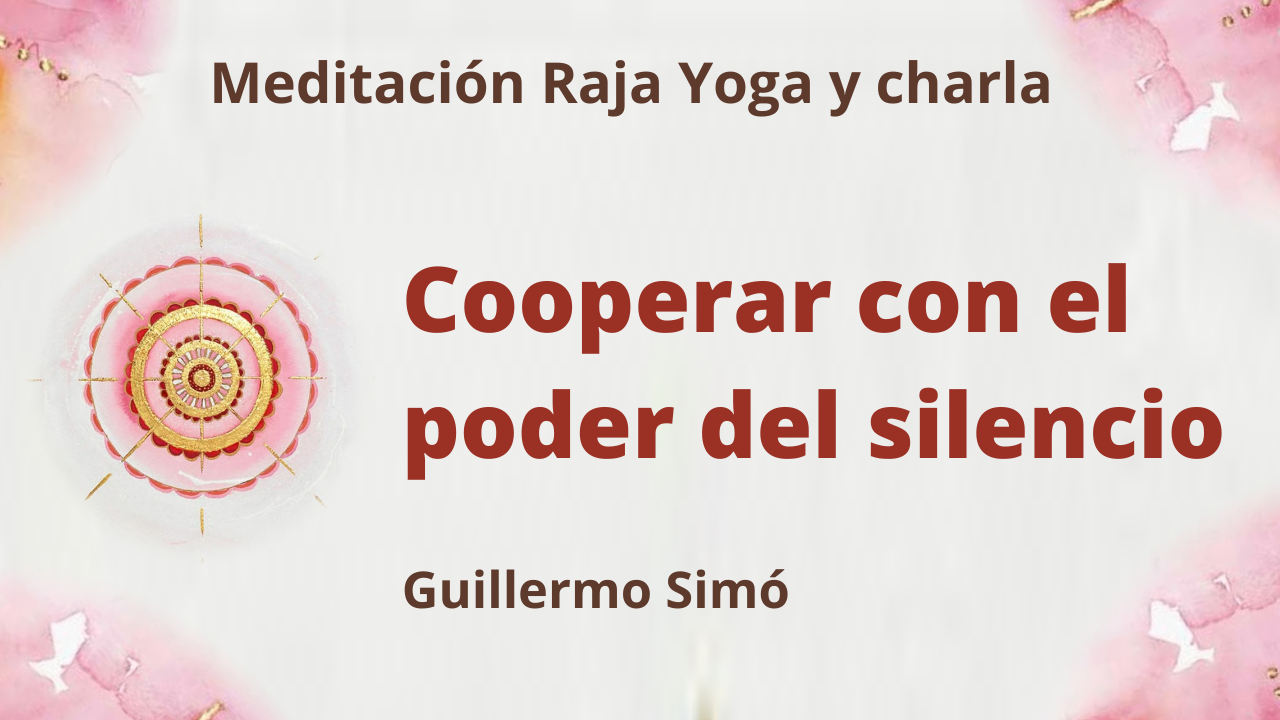 4 Mayo 2021  Meditación Raja Yoga y charla: Cooperar con el poder del silencio