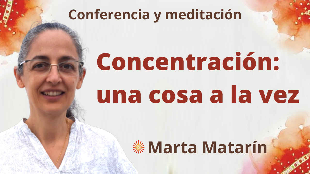 18 Noviembre 2021 Meditación y conferencia: Concentración una cosa a la vez