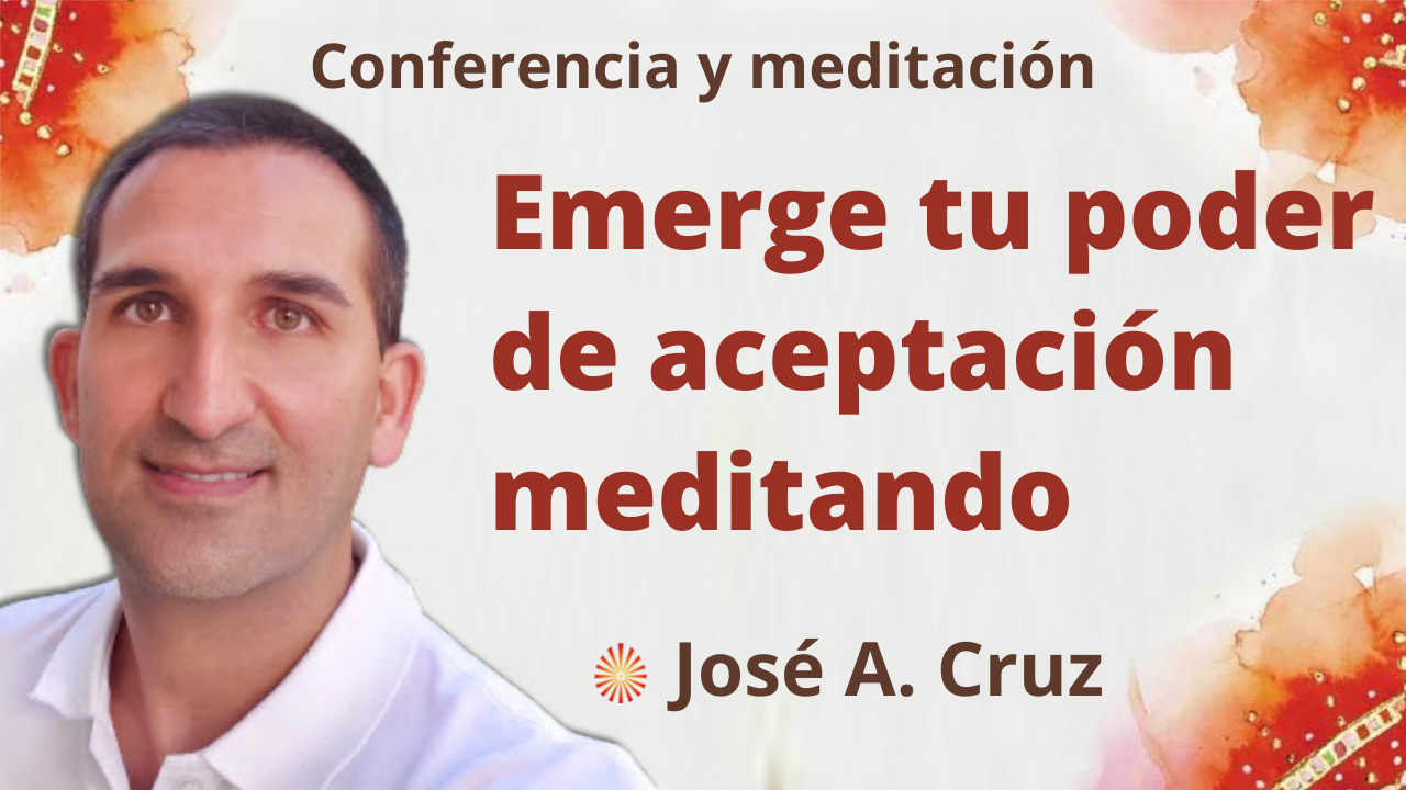 1 Diciembre 2021 Meditación y conferencia: Emerge tu poder de aceptar meditando