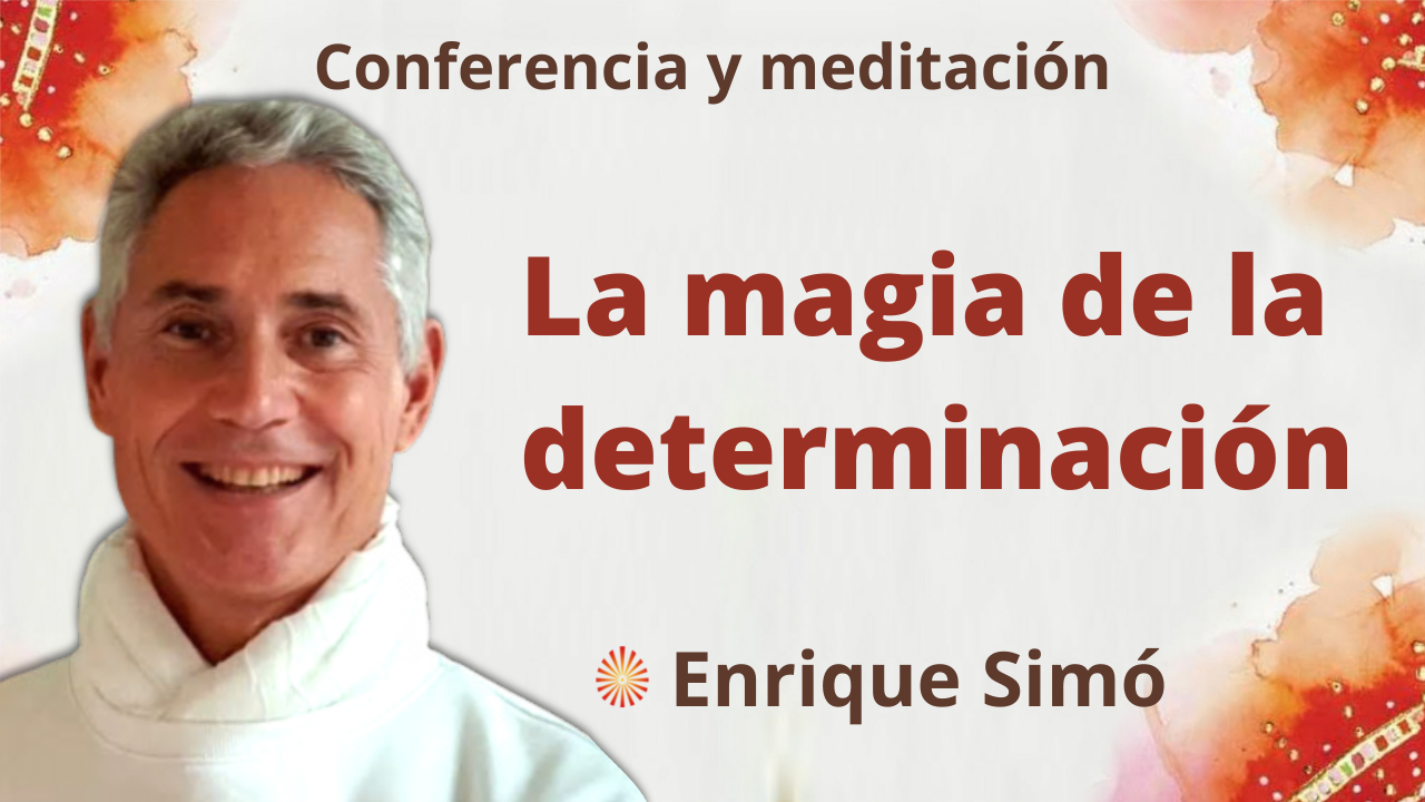Meditación y conferencia: “La magia de la determinación” (17 Septiembre 2021)