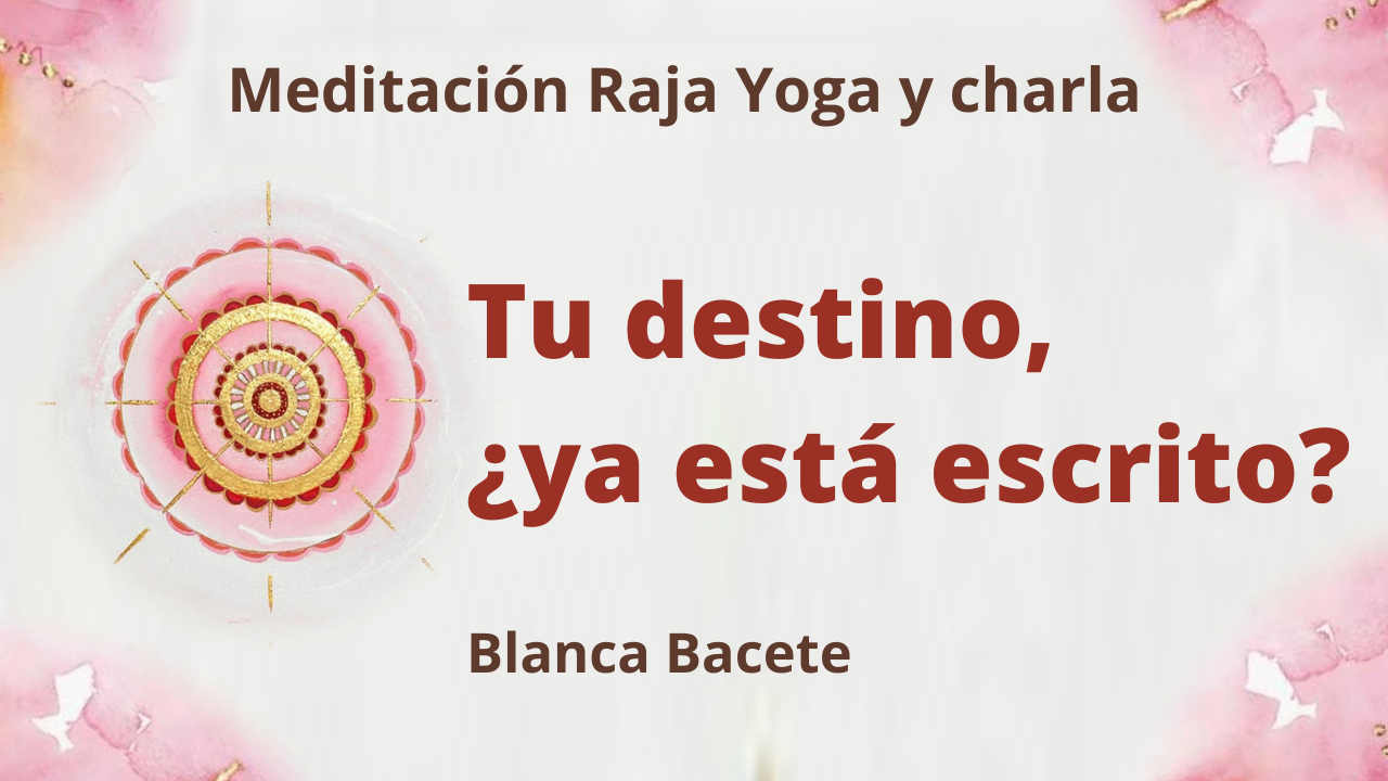 1 febrero 2021 Meditación Raja Yoga y charla: Tu destino, ya está escrito