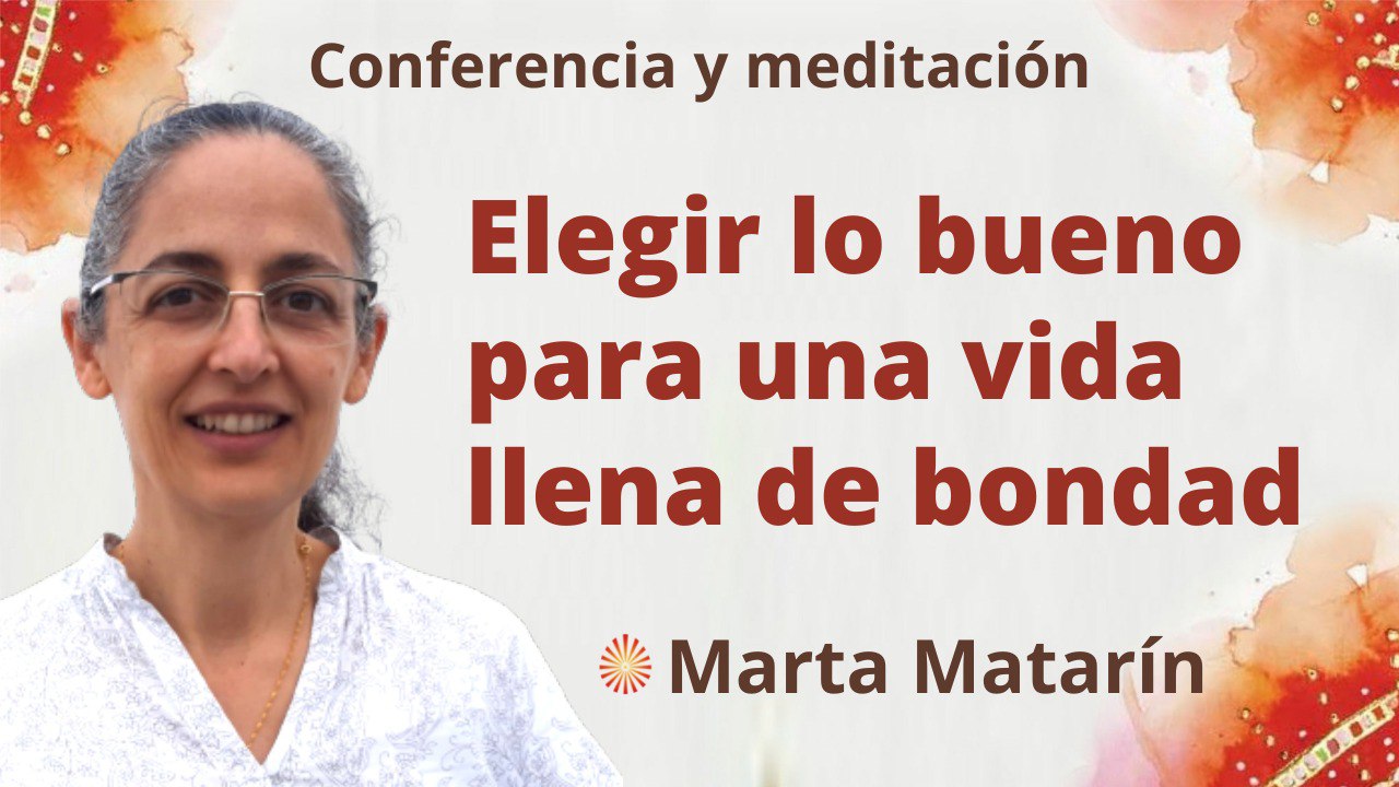 Meditación y conferencia: Elegir lo bueno para una vida llena de bondad (7 Septiembre 2022)