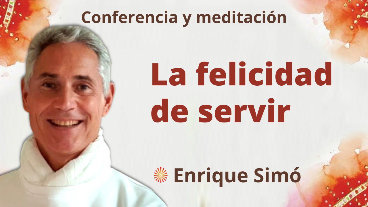 Meditación y conferencia:  La felicidad de servir (17 Mayo 2022)