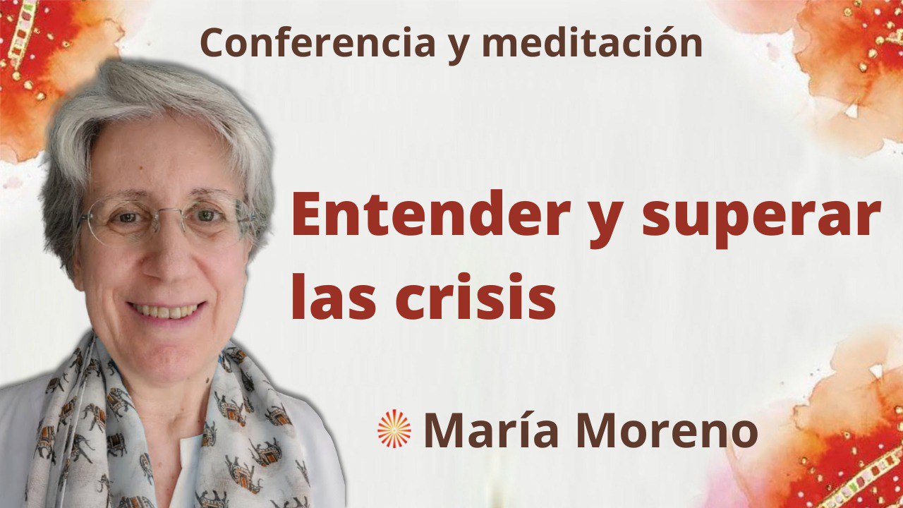 Meditación y conferencia: Entender y superar las crisis (31 Julio 2022)