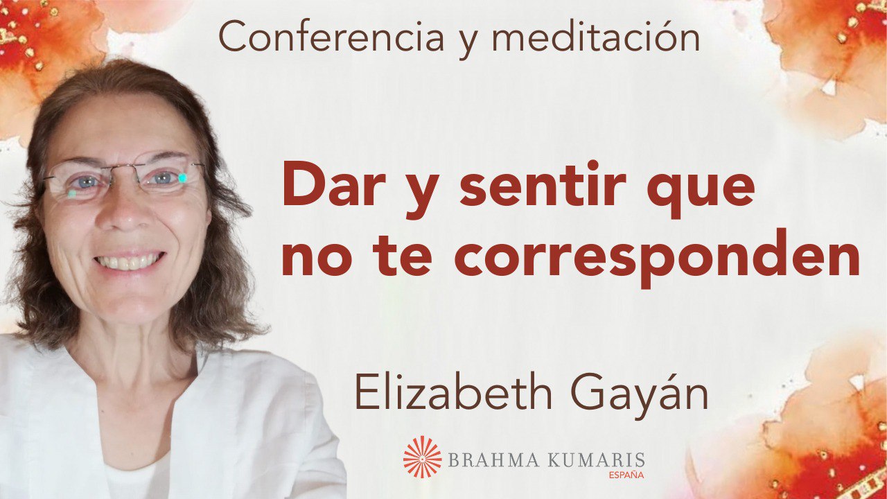 Meditación y conferencia:  Dar y sentir que no te corresponden (6 Abril 2024)