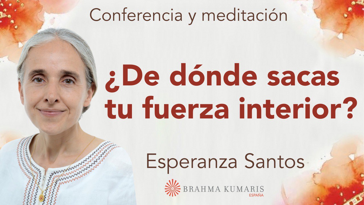 29 Noviembre 2023  Meditación y conferencia: ¿De dónde sacas tu fuerza interior?