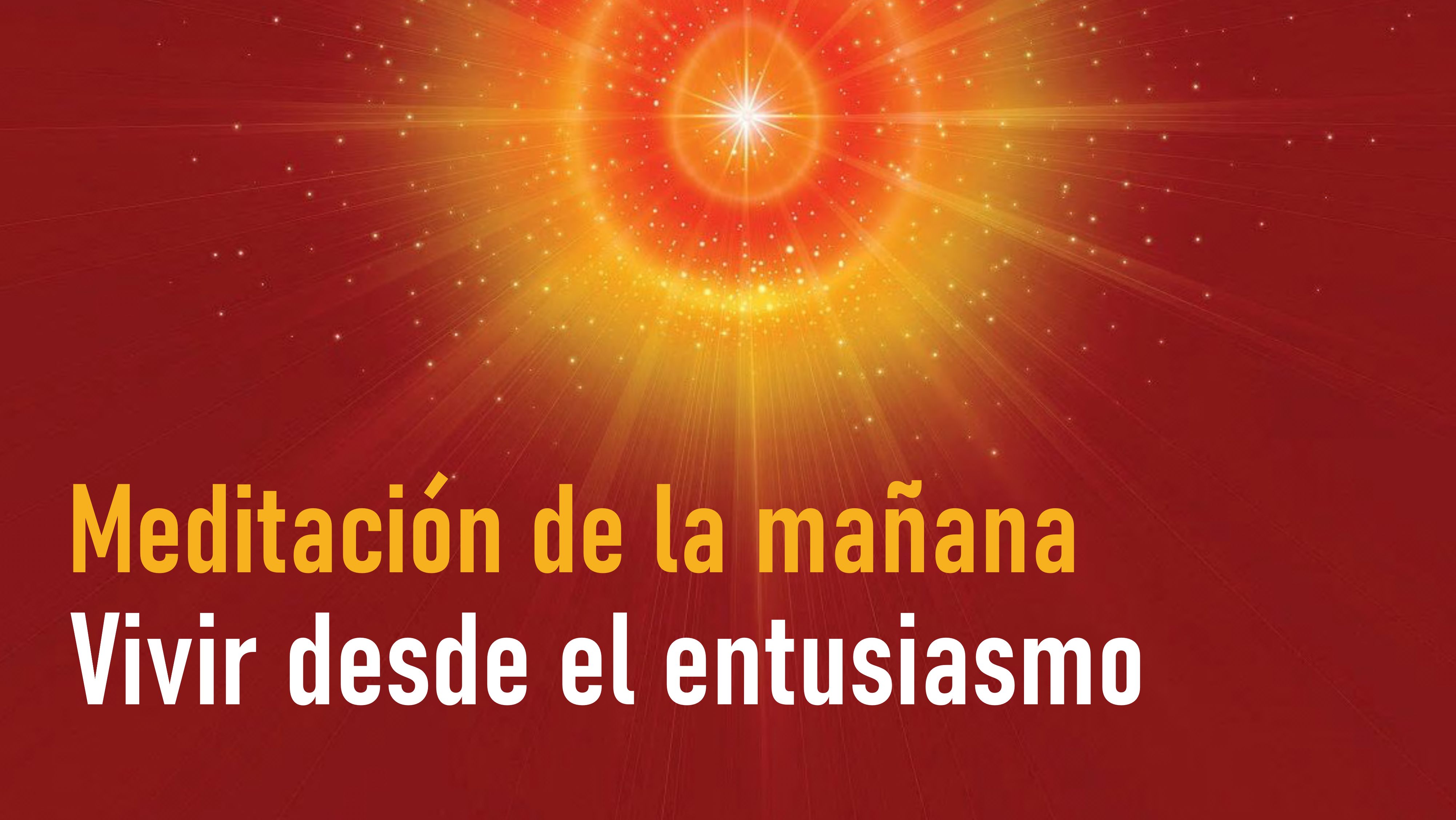 Meditación de la mañana: Vivir desde el entusiasmo (29 Septiembre 2020)