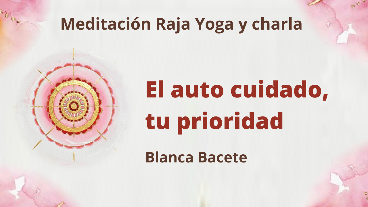 Meditación Raja Yoga y charla:  El auto cuidado, tu prioridad (4 Enero 2021) On-line desde Madrid