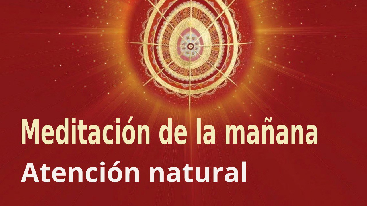 Meditación de la mañana: Atención natural , con Enrique Simó (11 Abril 2022)